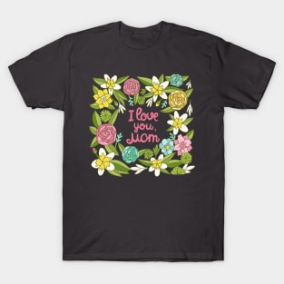 I love you, Mom T-Shirt